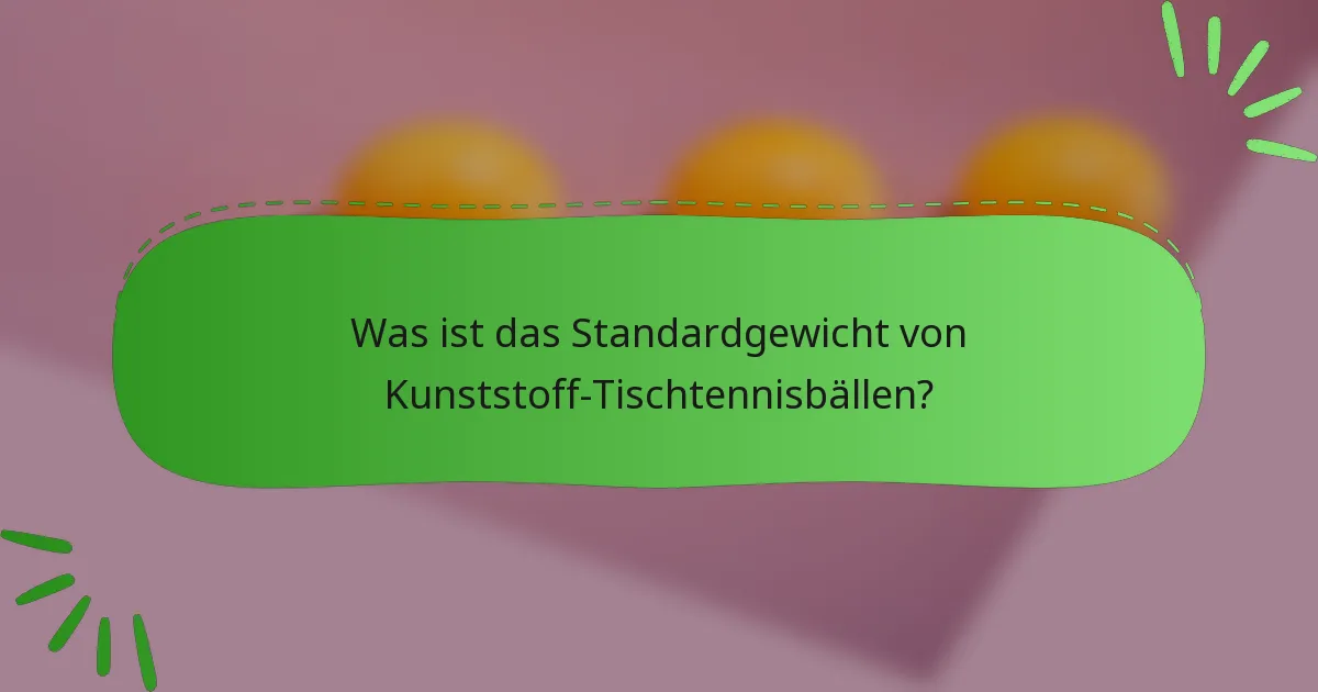 Was ist das Standardgewicht von Kunststoff-Tischtennisbällen?