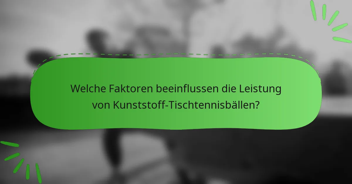 Welche Faktoren beeinflussen die Leistung von Kunststoff-Tischtennisbällen?