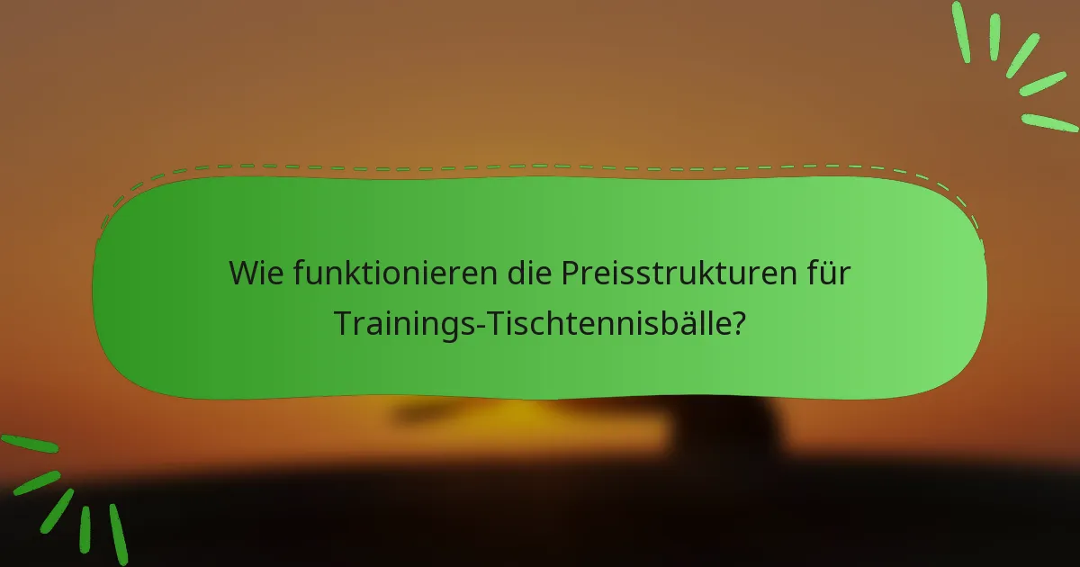 Wie funktionieren die Preisstrukturen für Trainings-Tischtennisbälle?