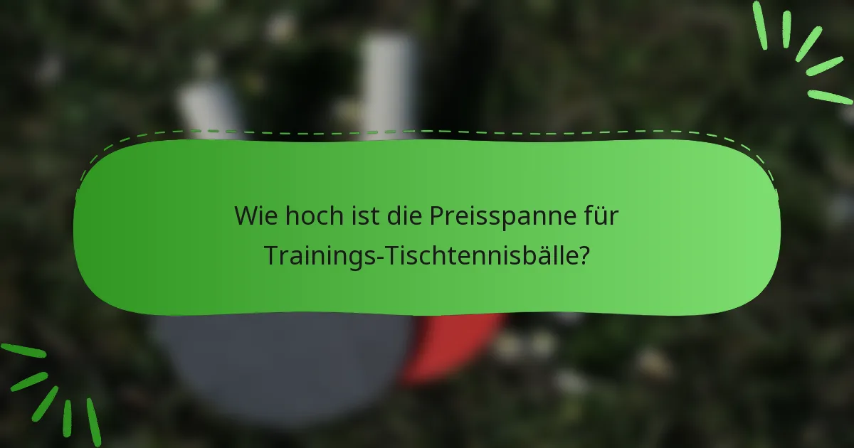 Wie hoch ist die Preisspanne für Trainings-Tischtennisbälle?