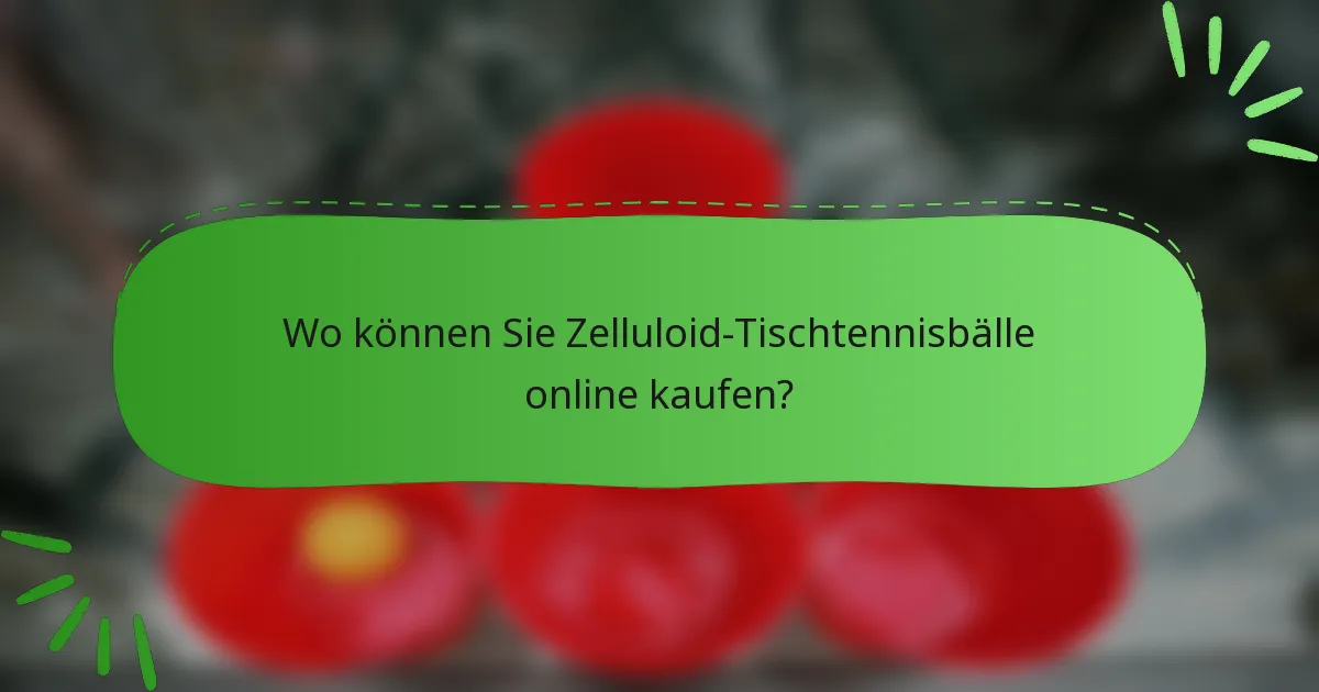 Wo können Sie Zelluloid-Tischtennisbälle online kaufen?